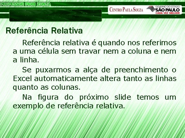 Microsoft Excel Referência Relativa Referência relativa é quando nos referimos a uma célula sem