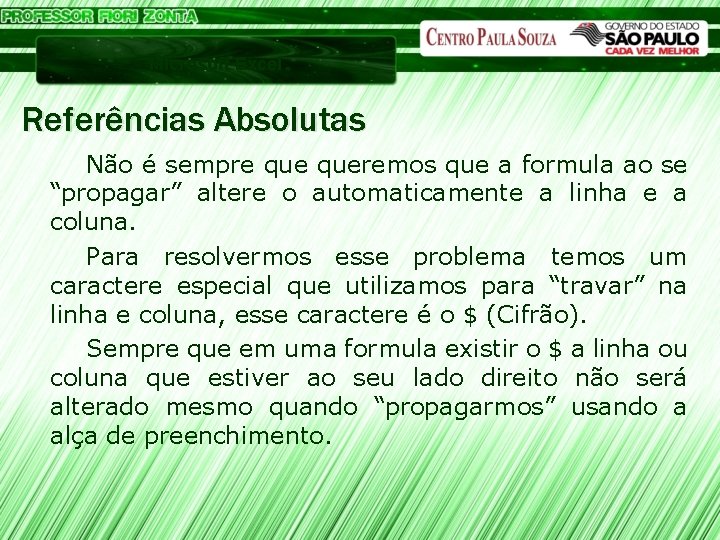 Microsoft Excel Referências Absolutas Não é sempre queremos que a formula ao se “propagar”