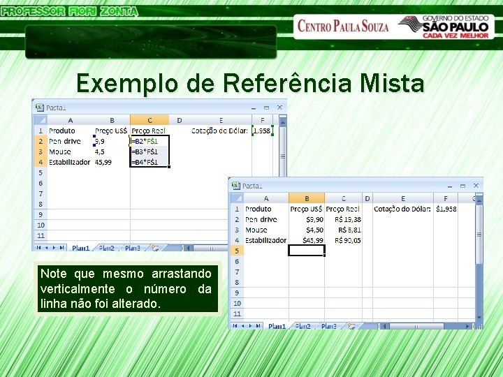 Microsoft Excel Exemplo de Referência Mista Note que mesmo arrastando verticalmente o número da