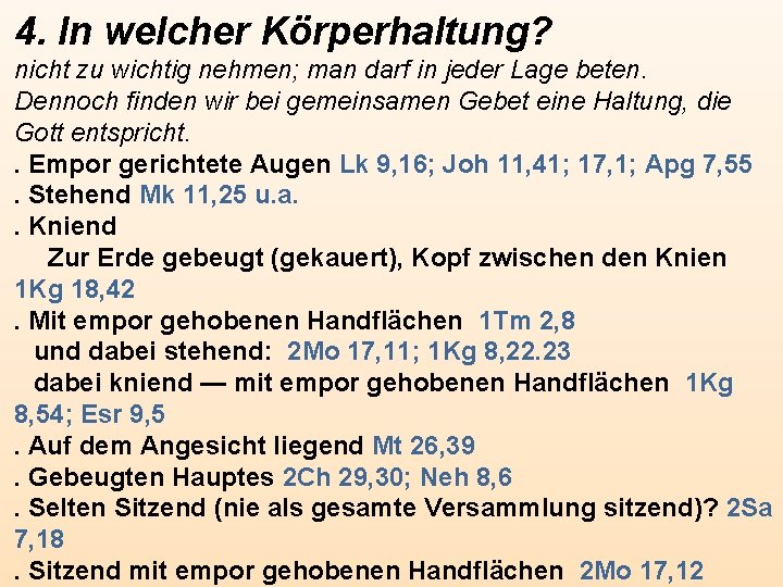 4. In welcher Körperhaltung? nicht zu wichtig nehmen; man darf in jeder Lage beten.