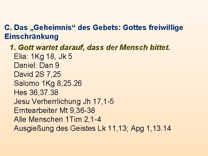 C. Das „Geheimnis“ des Gebets: Gottes freiwillige Einschränkung 1. Gott wartet darauf, dass der