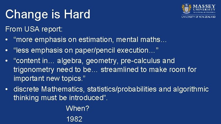 Change is Hard From USA report: • “more emphasis on estimation, mental maths… •