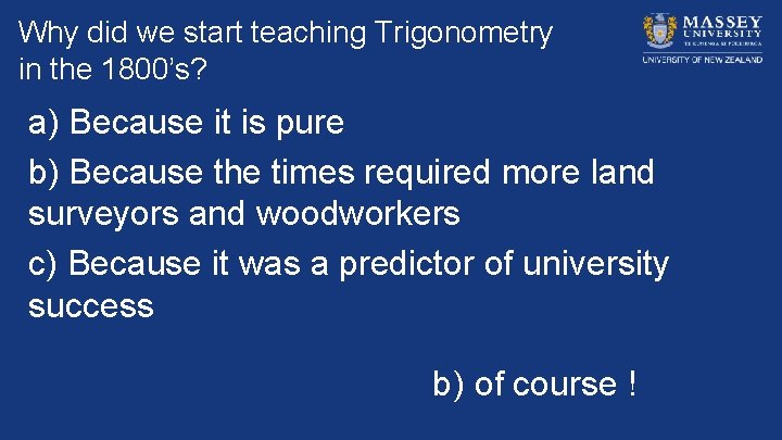 Why did we start teaching Trigonometry in the 1800’s? a) Because it is pure