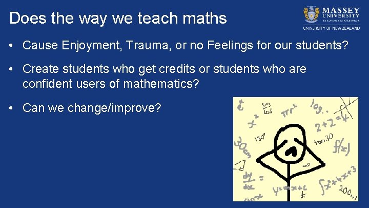 Does the way we teach maths • Cause Enjoyment, Trauma, or no Feelings for