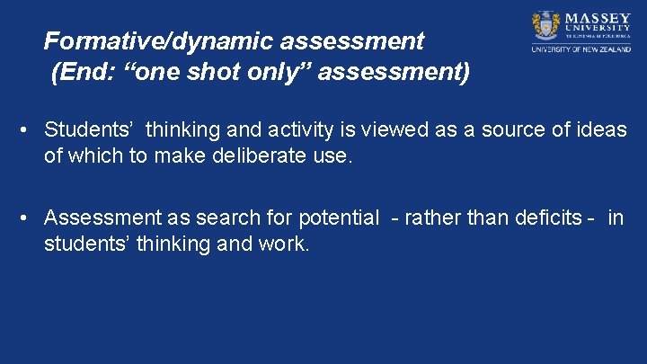 Formative/dynamic assessment (End: “one shot only” assessment) • Students’ thinking and activity is viewed