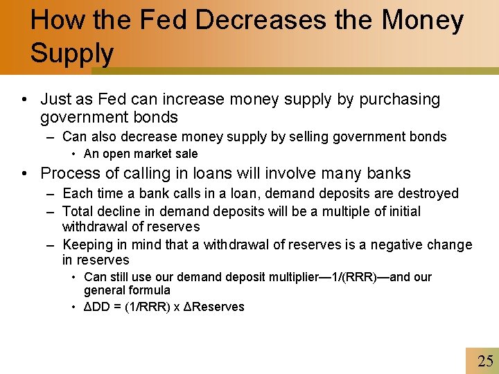 How the Fed Decreases the Money Supply • Just as Fed can increase money