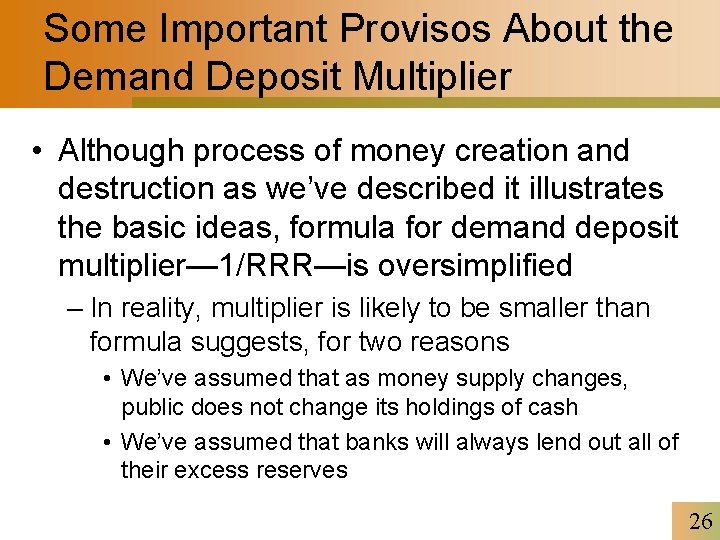 Some Important Provisos About the Demand Deposit Multiplier • Although process of money creation