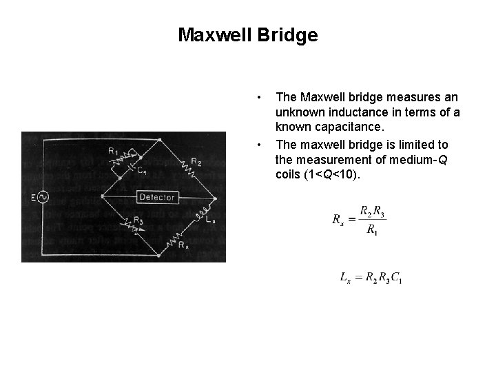 Maxwell Bridge • • The Maxwell bridge measures an unknown inductance in terms of