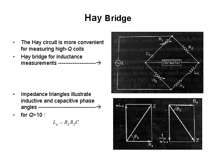Hay Bridge • • The Hay circuit is more convenient for measuring high-Q coils
