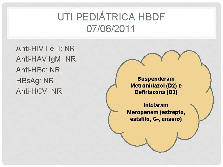 UTI PEDIÁTRICA HBDF 07/06/2011 Anti-HIV I e II: NR Anti-HAV Ig. M: NR Anti-HBc: