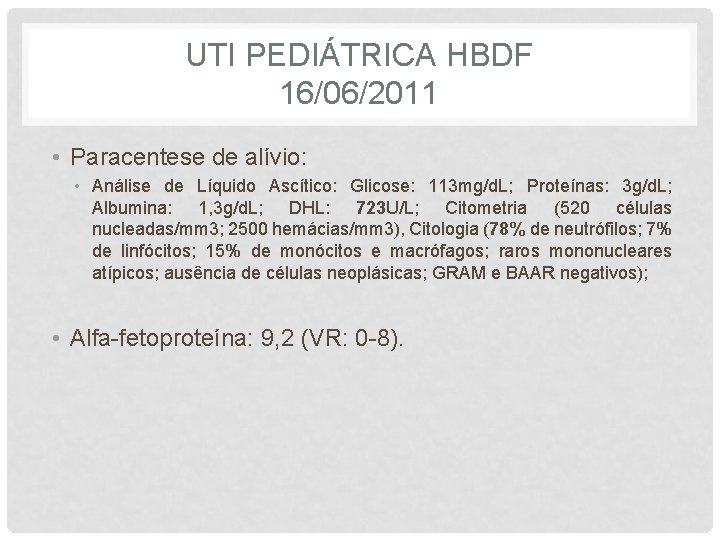 UTI PEDIÁTRICA HBDF 16/06/2011 • Paracentese de alívio: • Análise de Líquido Ascítico: Glicose: