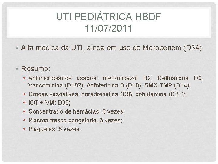 UTI PEDIÁTRICA HBDF 11/07/2011 • Alta médica da UTI, ainda em uso de Meropenem