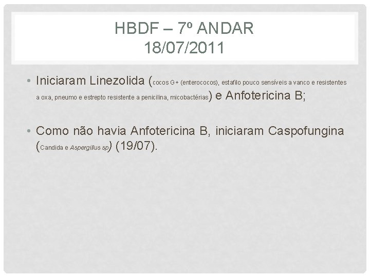 HBDF – 7º ANDAR 18/07/2011 • Iniciaram Linezolida (cocos G+ (enterococos), estafilo pouco sensíveis