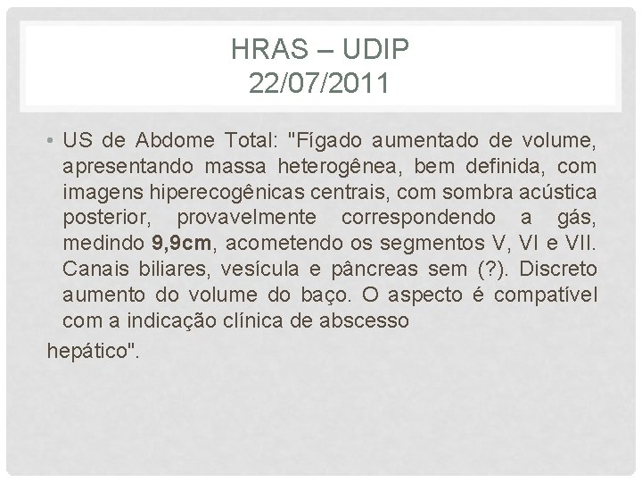 HRAS – UDIP 22/07/2011 • US de Abdome Total: "Fígado aumentado de volume, apresentando
