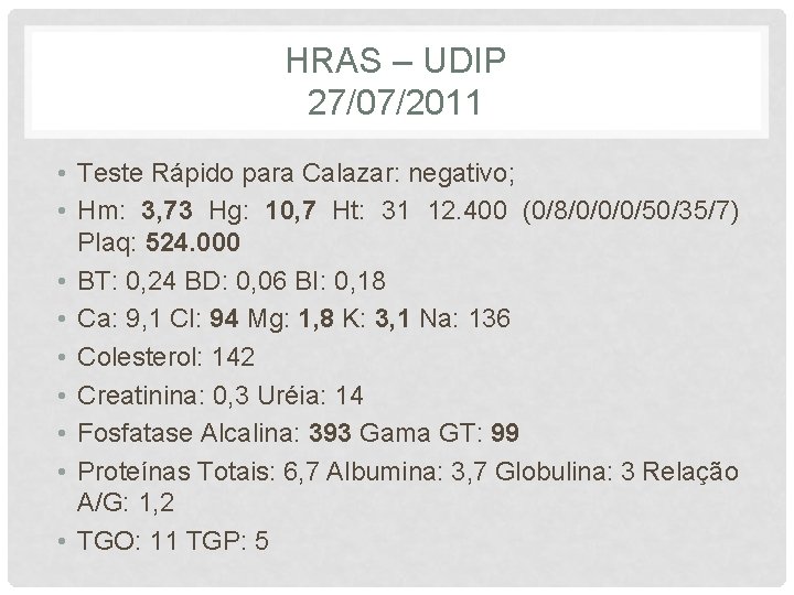 HRAS – UDIP 27/07/2011 • Teste Rápido para Calazar: negativo; • Hm: 3, 73