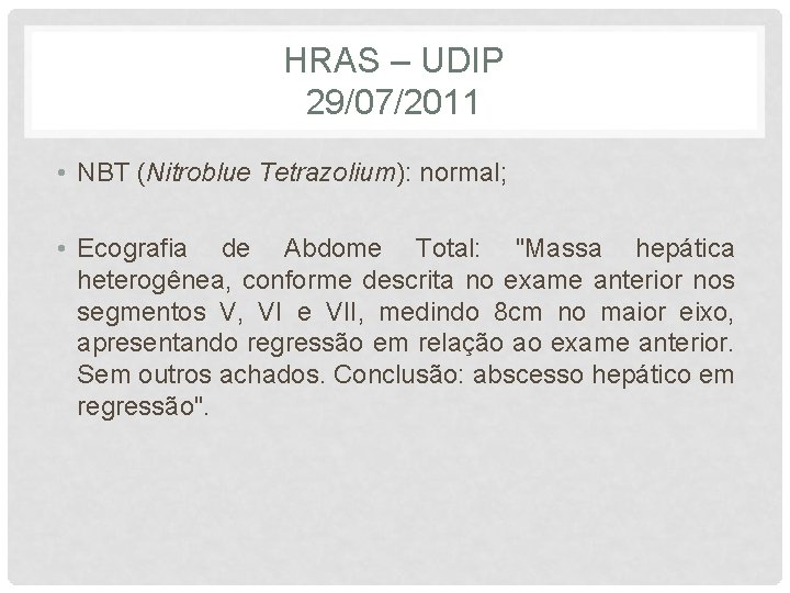 HRAS – UDIP 29/07/2011 • NBT (Nitroblue Tetrazolium): normal; • Ecografia de Abdome Total: