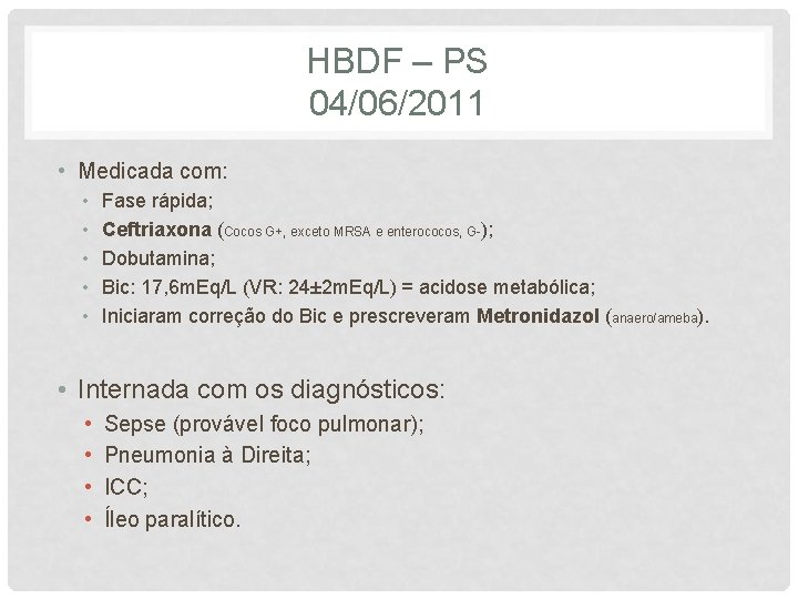 HBDF – PS 04/06/2011 • Medicada com: • • • Fase rápida; Ceftriaxona (Cocos