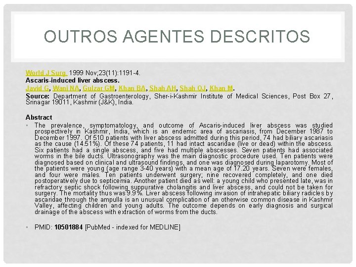 OUTROS AGENTES DESCRITOS World J Surg. 1999 Nov; 23(11): 1191 -4. Ascaris-induced liver abscess.