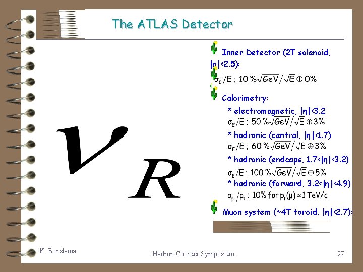 The ATLAS Detector Inner Detector (2 T solenoid, |η|<2. 5): Calorimetry: * electromagnetic, |η|<3.
