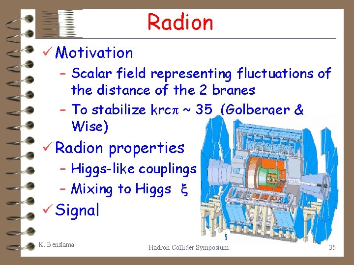  Radion ü Motivation – Scalar field representing fluctuations of the distance of the
