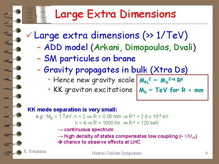 Large Extra Dimensions ü Large extra dimensions (>> 1/Te. V) – ADD model (Arkani,