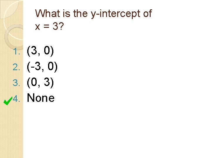 What is the y-intercept of x = 3? (3, 0) 2. (-3, 0) 3.