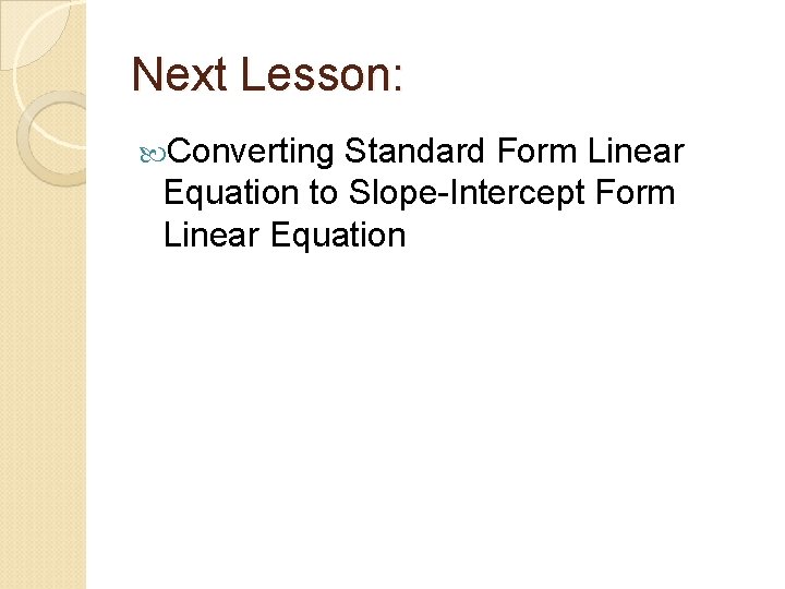 Next Lesson: Converting Standard Form Linear Equation to Slope-Intercept Form Linear Equation 