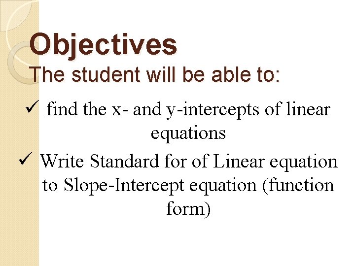 Objectives The student will be able to: ü find the x- and y-intercepts of