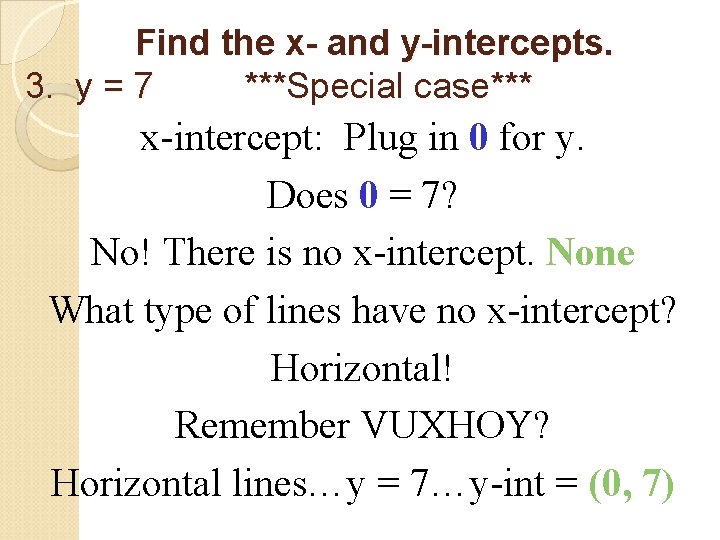 Find the x- and y-intercepts. 3. y = 7 ***Special case*** x-intercept: Plug in