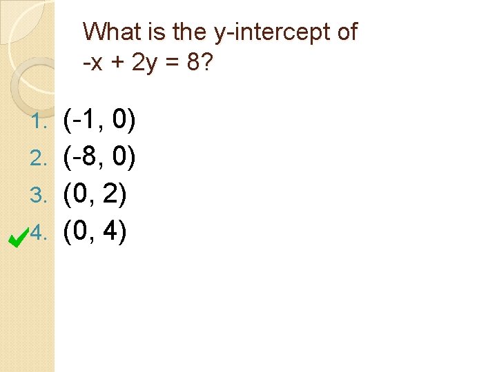 What is the y-intercept of -x + 2 y = 8? (-1, 0) 2.