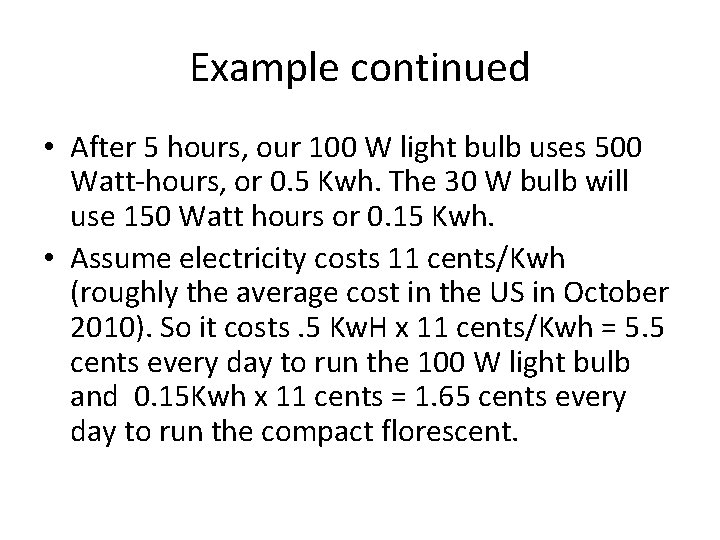 Example continued • After 5 hours, our 100 W light bulb uses 500 Watt-hours,