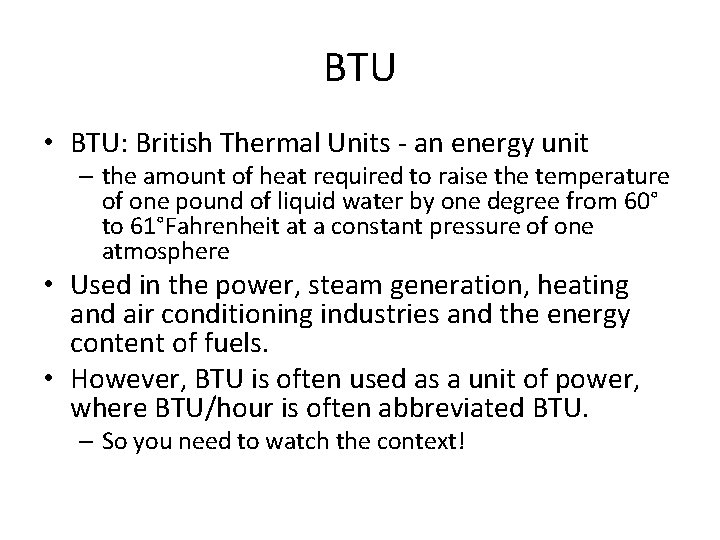 BTU • BTU: British Thermal Units - an energy unit – the amount of