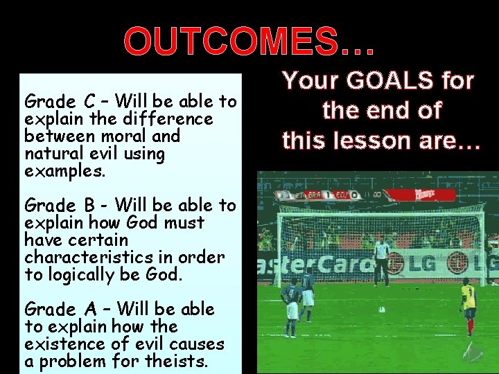 OUTCOMES… Grade C – Will be able to explain the difference between moral and