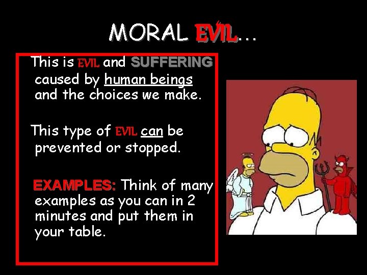 MORAL EVIL… This is EVIL and SUFFERING caused by human beings and the choices