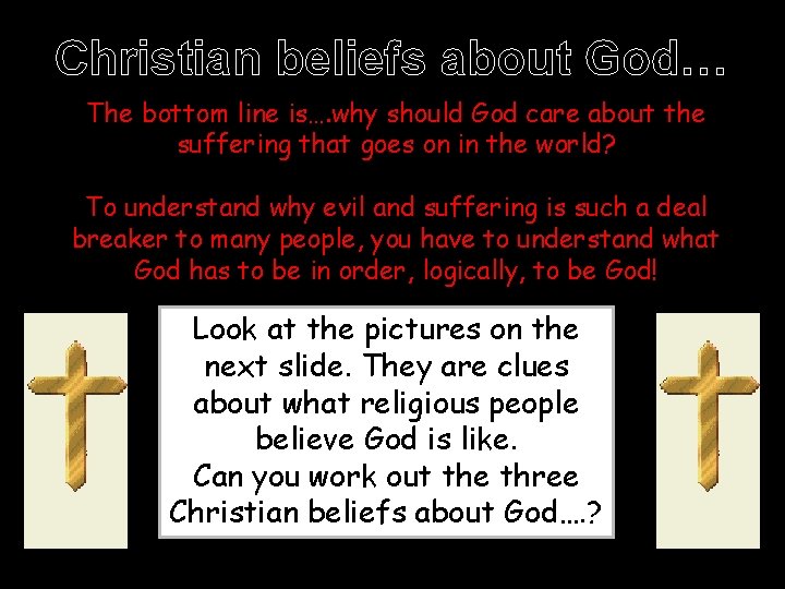 Christian beliefs about God… The bottom line is…. why should God care about the