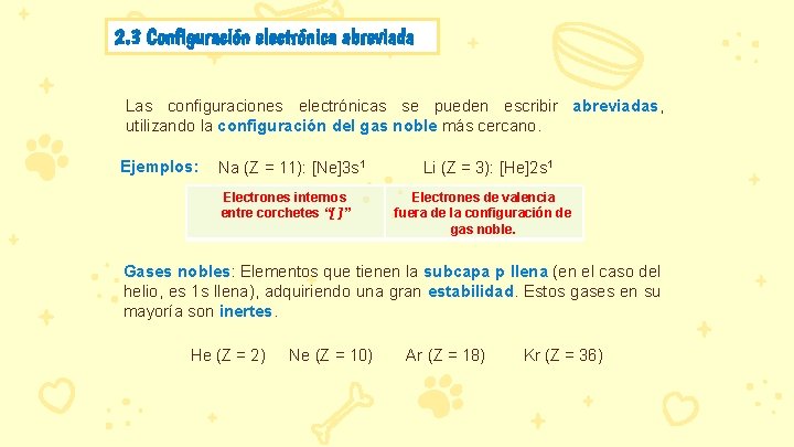 2. 3 Configuración electrónica abreviada Las configuraciones electrónicas se pueden escribir abreviadas, utilizando la