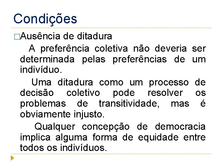 Condições �Ausência de ditadura A preferência coletiva não deveria ser determinada pelas preferências de