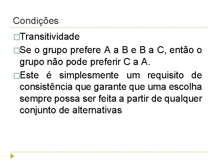 Condições �Transitividade �Se o grupo prefere A a B e B a C, então