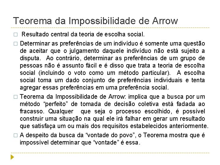 Teorema da Impossibilidade de Arrow Resultado central da teoria de escolha social. � Determinar