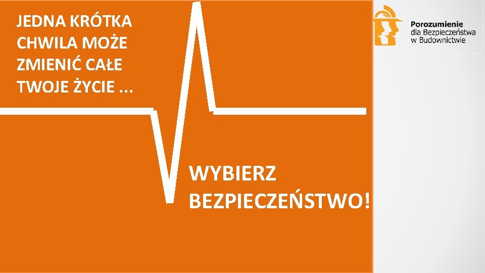 JEDNA KRÓTKA CHWILA MOŻE ZMIENIĆ CAŁE TWOJE ŻYCIE. . . WYBIERZ BEZPIECZEŃSTWO! 