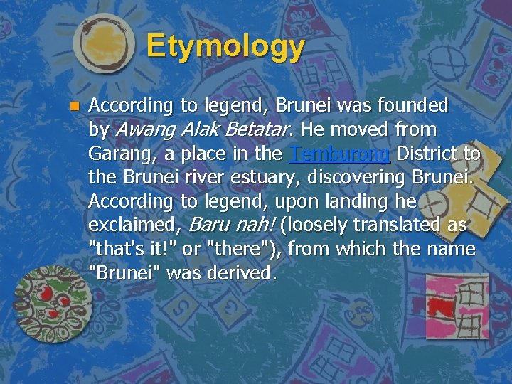 Etymology n According to legend, Brunei was founded by Awang Alak Betatar. He moved