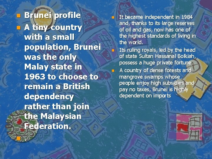 n n n Brunei profile A tiny country with a small population, Brunei was