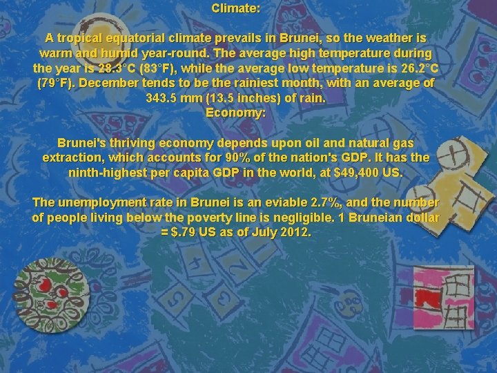 Climate: A tropical equatorial climate prevails in Brunei, so the weather is warm and