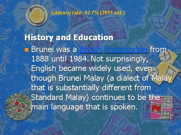 Literacy rate: 92. 7% (2011 est. ) History and Education n Brunei was a