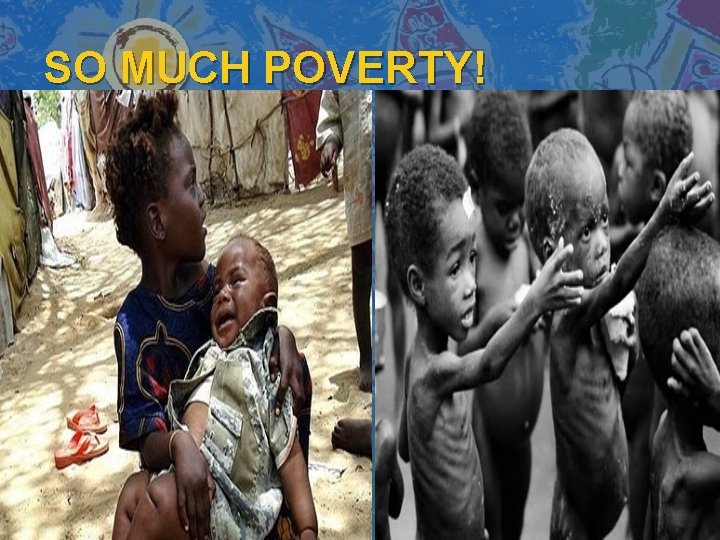 SO MUCH POVERTY! 
