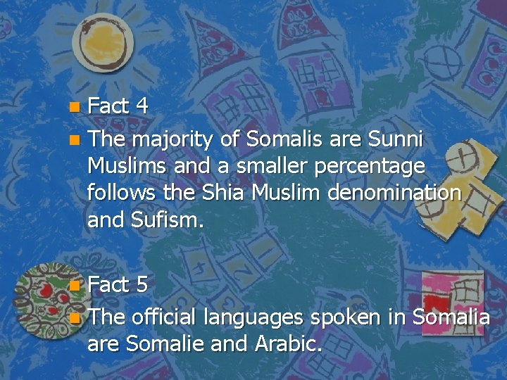 Fact 4 n The majority of Somalis are Sunni Muslims and a smaller percentage