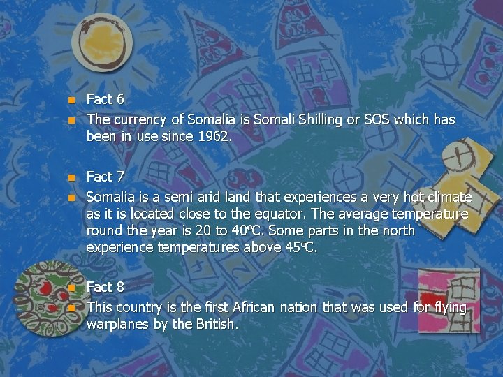 n n n Fact 6 The currency of Somalia is Somali Shilling or SOS
