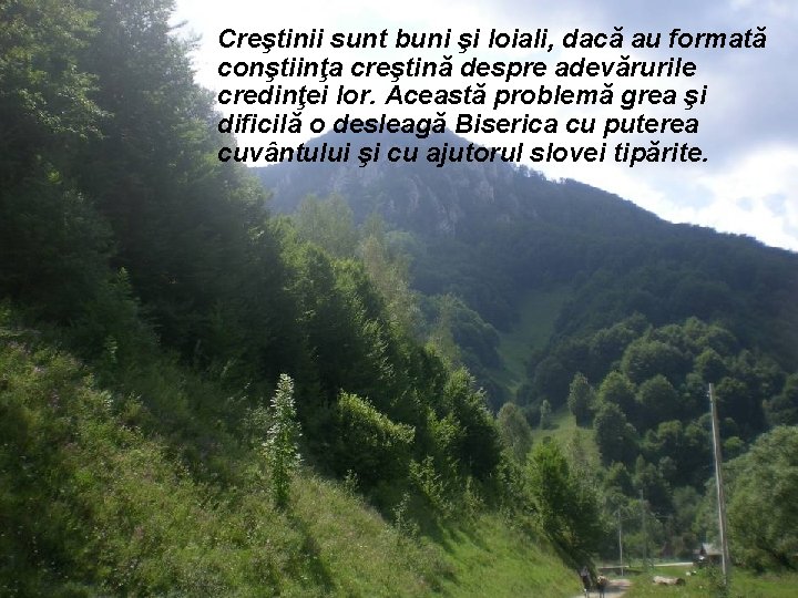 Creştinii sunt buni şi loiali, dacă au formată conştiinţa creştină despre adevărurile credinţei lor.