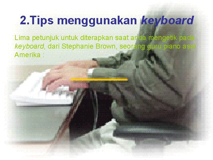 2. Tips menggunakan keyboard Lima petunjuk untuk diterapkan saat anda mengetik pada keyboard, dari