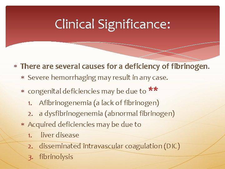 Clinical Significance: There are several causes for a deficiency of fibrinogen. Severe hemorrhaging may